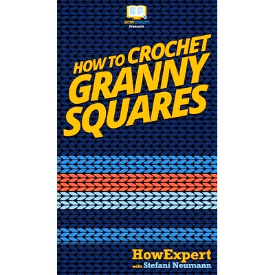 预订 How To Crochet Granny Squares: Your Step By Step Guide To Crocheting Granny Squares: 9781647581800