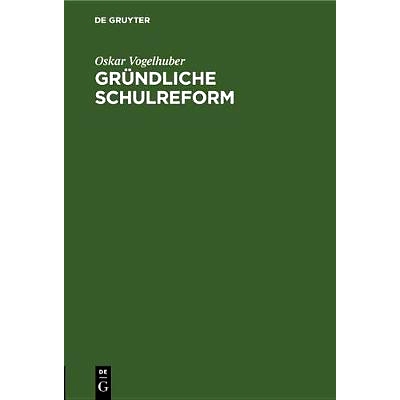 预订 Gründliche Schulreform: Ein Beitrag zur Geschichte der Schulreformen: 9783486774696