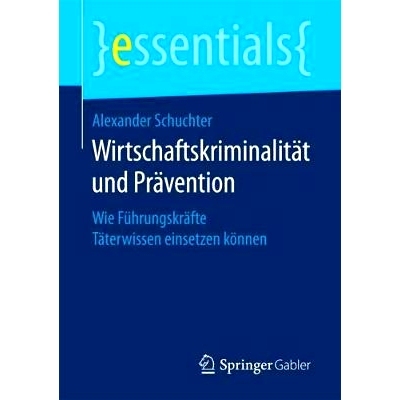 预订 Wirtschaftskriminalität und Prävention: Wie Führungskräfte Täterwissen einsetzen können: 9783658200688