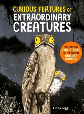 预订 Curious Features of Extraordinary Creatures: The Amazing True Stories of the World’s Weirdest Animals: 97814549541