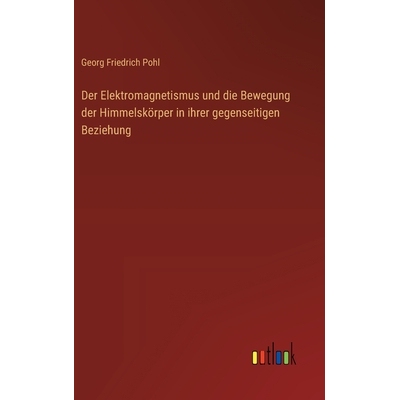 预订 Der Elektromagnetismus und die Bewegung der Himmelskörper in ihrer gegenseitigen Beziehung 9783368560874