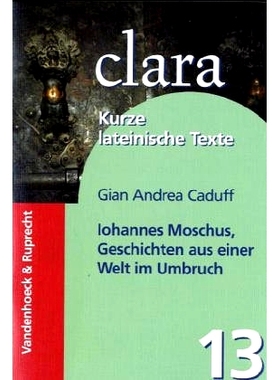 预订 Iohannes Moschus, Geschichten aus einer Welt im Umbruch: clara. Kurze lateinische Texte 约翰内斯·马斯克，转型世界