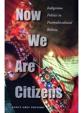 预订 Now We Are Citizens: Indigenous Politics in Post-Multicultural Bolivia: 9780804755191