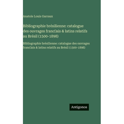 预订 Bibliographie brésilienne: catalogue des ouvrages franc̜ais & latins relatifs au Brésil (1500-1898): Bibliog