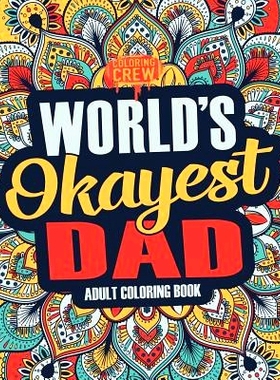 预订 Worlds Okayest Dad: A Snarky, Irreverent & Funny Dad Coloring Book for Adults: 9781983747908