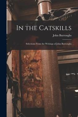 [预订]In the Catskills: Selections from the Writings of John Burroughs 9781015556973