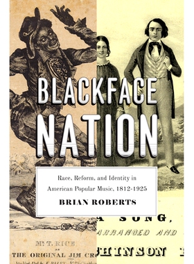 预订 Blackface Nation: Race, Reform, and Identity in American Popular Music, 1812-1925 黑人国家：美国流行音乐中的种族、