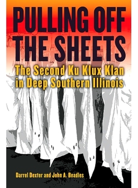 预订 Pulling off the Sheets: The Second Ku Klux Klan in Deep Southern Illinois 揭开床单: 9780809339426