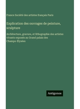 预订 Explication des ouvrages de peinture, sculpture: Architecture, gravure, et lithographie des artistes vivants expos