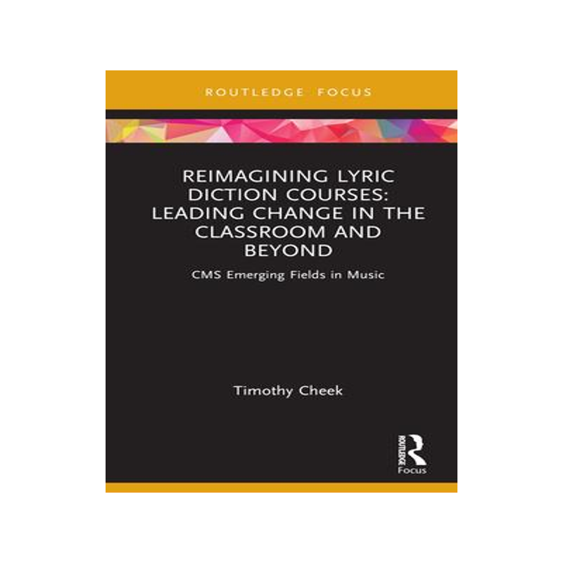 [预订]Reimagining Lyric Diction Courses: Leading Change in the Classroom and Beyond 9781032127743