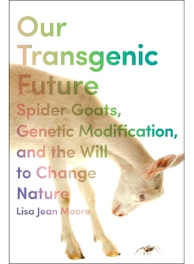 预订 Our Transgenic Future: Spider Goats, Genetic Modification, and the Will to Change Nature 我们的转基因未来：蜘蛛山羊