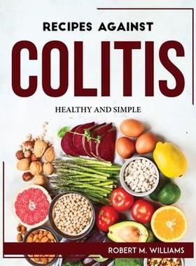 [预订]Recipes Against Colitis: Healthy and Simple 9781804768075