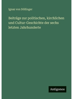 预订 Beiträge zur politischen, kirchlichen und Cultur-Geschichte der sechs letzten Jahrhunderte: 9783388483344