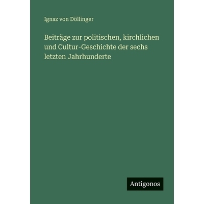 预订 Beiträge zur politischen, kirchlichen und Cultur-Geschichte der sechs letzten Jahrhunderte: 9783388483344