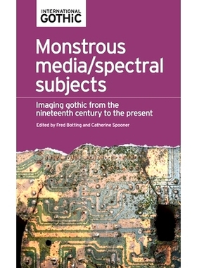 预订 Monstrous Media/Spectral Subjects: Imaging Gothic from the Nineteenth Century to the Present: 9781526123039
