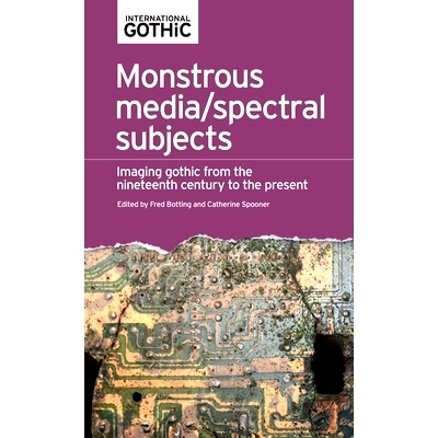 预订 Monstrous Media/Spectral Subjects: Imaging Gothic from the Nineteenth Century to the Present: 9781526123039