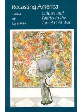 预订 Recasting America: Culture and Politics in the Age of Cold War 时代冷战中重塑美国:文化与政治: 9780226511764