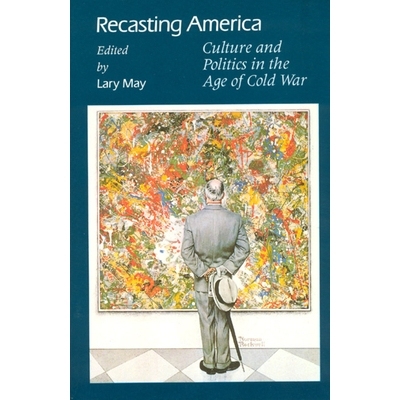 预订 Recasting America: Culture and Politics in the Age of Cold War 时代冷战中重塑美国:文化与政治: 9780226511764
