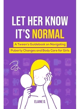 预订 Let Her Know It’s Normal: A Tween’s Guidebook on Navigating Puberty Changes and Body Care for Girls: 979822337507