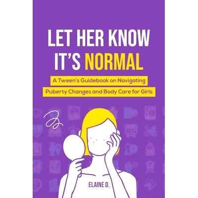 预订 Let Her Know It’s Normal: A Tween’s Guidebook on Navigating Puberty Changes and Body Care for Girls: 979822337507