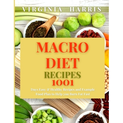 预订 Macro Diet Recipes: 1001 Days Easy & Healthy Recipes and Example Food Plan to Help you Burn Fat Fast