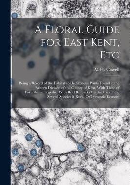 [预订]A Floral Guide for East Kent, Etc: Being a Record of the Habitats of Indigenous Plants Found in the  9781019155936