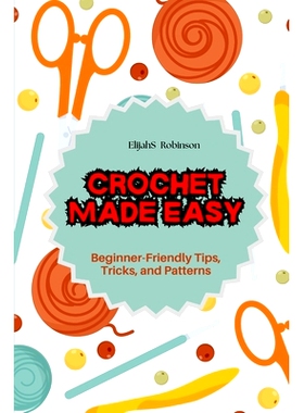 预订 Crochet Made Easy: Beginner-Friendly Tips, Tricks, and Patterns: 9798332617065