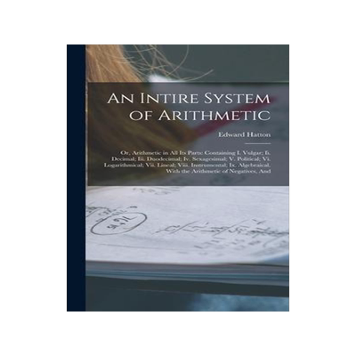 [预订]An Intire System of Arithmetic: Or, Arithmetic in All Its Parts: Containing I. Vulgar; Ii. Decimal;  9781019077603