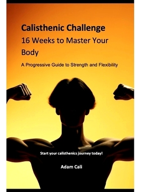 预订 Calisthenics Challenge: 16 Weeks to Master Your Body: A Progressive Guide to Strength and Flexibility: 979886656615