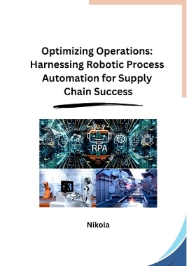 预订 Optimizing Operations: Harnessing Robotic Process Automation for Supply Chain Success: 9798869048998