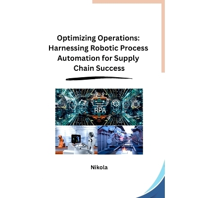 预订 Optimizing Operations: Harnessing Robotic Process Automation for Supply Chain Success: 9798869048998