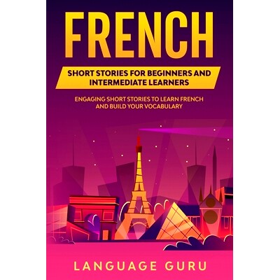 预订 French Short Stories for Beginners and Intermediate Learners: Learn French and Build Your Vocabulary: 9781950321193