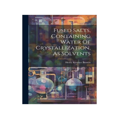 [预订]Fused Salts, Containing Water Of Crystallization, As Solvents 9781021828712