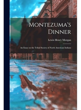预订 Montezuma’s Dinner; an Essay on the Tribal Society of North American Indians: 9781014336644