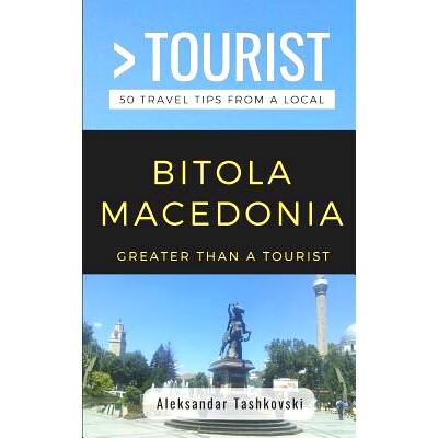 预订 Greater Than a Tourist- Bitola Macedonia: 50 Travel Tips By a Local: 9781798494462