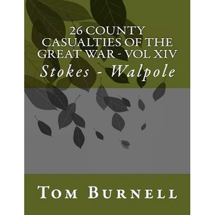 预订 26 County Casualties of the Great War Volume XIV: Stokes - Walpole: 9781547053247