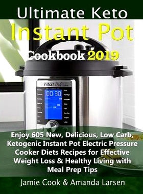 预订 Ultimate Keto Instant Pot Cookbook 2019: Enjoy 605 New, Delicious, Low Carb, Ketogenic Instant Pot Electric Pressur