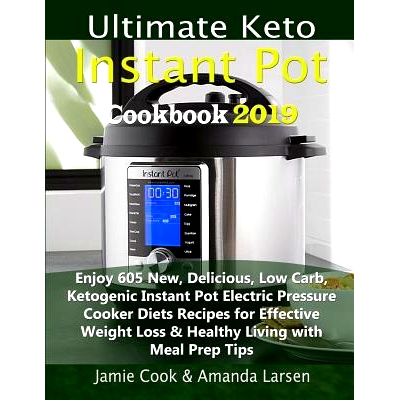 预订 Ultimate Keto Instant Pot Cookbook 2019: Enjoy 605 New, Delicious, Low Carb, Ketogenic Instant Pot Electric Pressur
