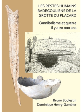 预订 Les restes humains badegouliens de la Grotte du Placard: Cannibalisme et guerre il y a 20,000 ans 壁橱洞穴中的巴德