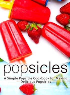 预订 Popsicles: A Simple Popsicle Cookbook for Making Delicious Popsicles (2nd Edition): 9781797802145