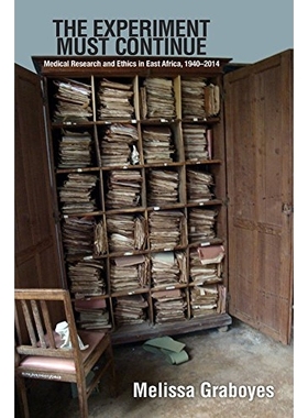 预订 The Experiment Must Continue: Medical Research and Ethics in East Africa, 19402014 实验必须继续：东非的医学研究与