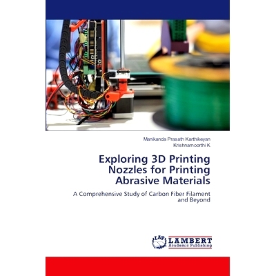 预订 Exploring 3D Printing Nozzles for Printing Abrasive Materials: 9786207641482