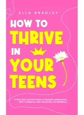 预订 How to Thrive in Your Teens: A Teen Girl’s Survival Guide to Navigate Adolescence With Confidence, Self-Awareness
