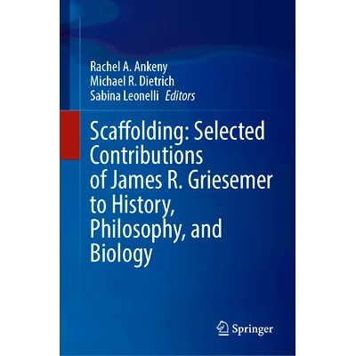 预订 Scaffolding: Selected Contributions of James R. Griesemer to History, Philosophy, and Biology 脚手架：詹姆斯.R.格里