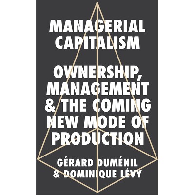 预订 Managerial Capitalism: Ownership, Management and the Coming New Mode of Production 管理资本主义：所有权、经营权与新