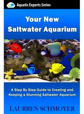 预订 Your New Saltwater Aquarium: A Step By Step Guide To Creating and Keeping A Stunning Saltwater Aquarium: 9781497459