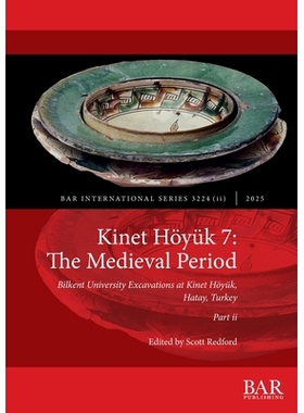 预订 Kinet Höyük 7: The Medieval Period, Part ii: Bilkent University Excavations at Kinet Höyük, Hatay, Turkey: 9781