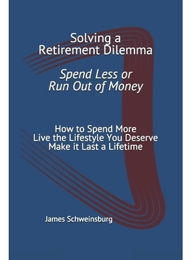 预订 Solving a Retirement Dilemma Spend Less or Run out of Money: How to Spend More - Live the Lifestyle You Deserve - M