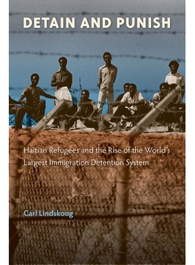 预订 Detain and Punish: Haitian Refugees and the Rise of the World’s Largest Immigration Detention System 拘留和惩罚：