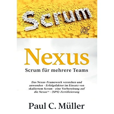 预订 Nexus - Scrum für mehrere Teams: Das Nexus-Framework verstehen und anwenden - Erfolgsfaktor im Einsatz von skalier